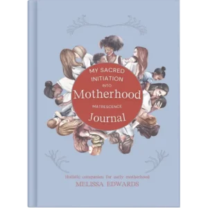 My sacred initiation into motherhood matrescence journal